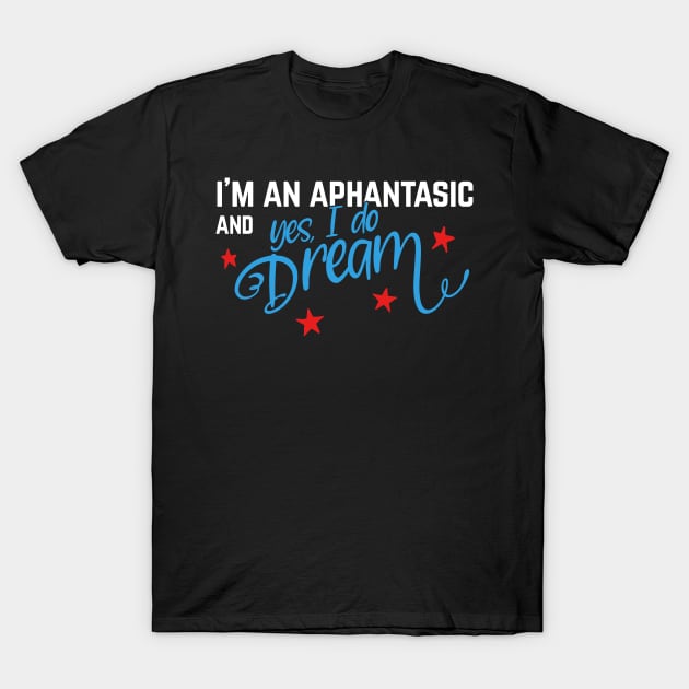 Aphantasics do dream, funny aphant, aphantasia T-Shirt by emmjott